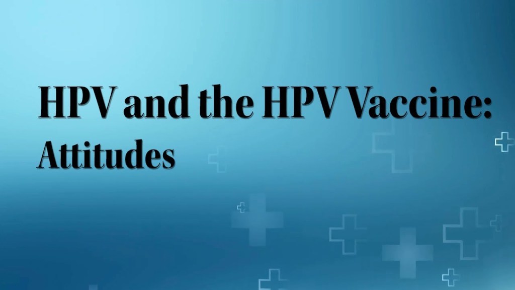 HPV and the HPV Vaccine:&nbsp;Attitudes